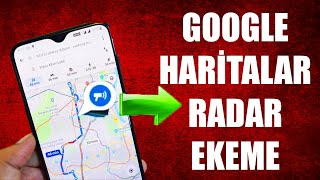 GOOGLE HARİTALAR RADAR ÖZELLİĞİ EKLEME (AKTİF ETME )