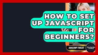How To Set Up JavaScript For Beginners? - JavaScript Toolkit