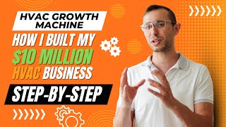 How I Built My $10 MILLION Dollar HVAC Business from Scratch: A Step-By-Step Journey!