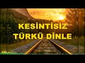 KESİNTİSİZ TÜRKÜ DİNLE | TÜRK HALK MÜZİĞİ #türküler