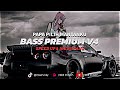 DJ PAPA PILIH MANTANKU||BASS PREMIUM V4