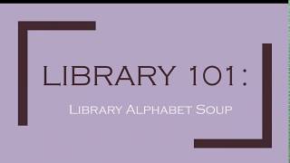 Library 101: Library Alphabet Soup
