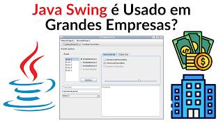 Is Java Swing Used in Large Enterprises? (Desktop Development with Java)