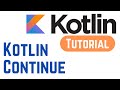 Kotlin Tutorial for Beginners - Kotlin Continue Expression (With Example)