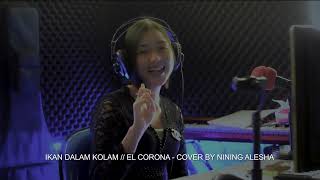 IKAN DALAM KOLAM (EL CORONA) - COVER BY NINING ALESHA