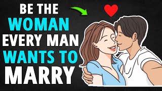 How To Be The Woman Every Man Wants To Marry