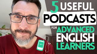 5 EXCELLENT PODCASTS FOR ADVANCED ENGLISH LEARNERS || IMPROVE YOUR LISTENING SKILLS || C1 & C2