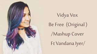 #vidyavox #befree #dopelyrics VIDYA VOX BE FREE(ORIGINAL) MASHUP COVER FT VANDANA LYER