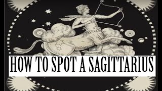 HOW TO SPOT A SAGITTARIUS (Intro to a new series)
