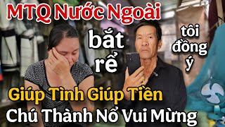 Chú Thành Nổ Rất Vui Mừng Được Mtq Nước Ngoài Đòi Giúp Cả Tình Lẫn Tiền