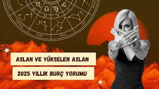 Aslan ve Yükselen Aslan 2025 Yıllık Burç Yorumu| Astrolog Dr. Şenay Devi