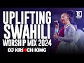 BEST SWAHILI WORSHIP MIX OF ALL TIME | NONSTOP SWAHILI WORSHIP GOSPEL MIX | DJ KRINCH KING