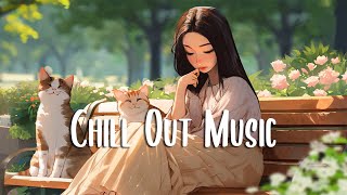 Chill Out Music 🍀 Morning music to start your day ~ A Playlist for good mood