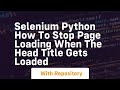 Selenium python How to stop page loading when the head title gets loaded