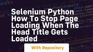 Selenium python How to stop page loading when the head title gets loaded