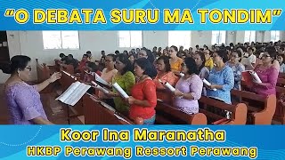 O DEBATA SURU MA TONDIM | Koor Ina Maranatha HKBP Perawang Ressort Perawang