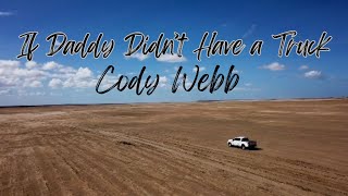 If Daddy Didn't Have a Truck | Cody Webb (lyrics and scenery)