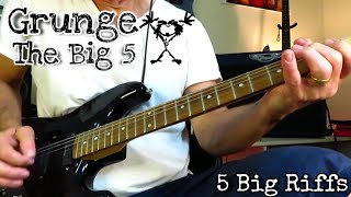 Grunge - The Big Five. Five Big Guitar Riffs.