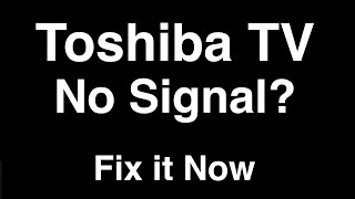 Toshiba TV No Signal  -  Fix it Now