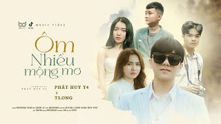 ÔM NHIỀU MỘNG MƠ - PHÁT HUY T4 x TLONG || OFFICIAL MUSIC VIDEO