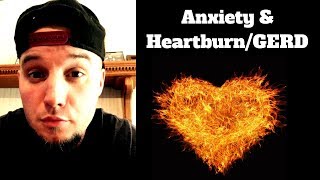Anxiety and Heartburn, GERD, Acid Reflux