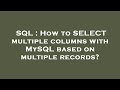 SQL : How to SELECT multiple columns with MySQL based on multiple records?