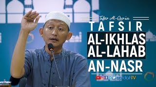 Tafsir Al-Quran: Tafsir Surat Al-Ikhlas Al-Lahab An-Nasr - Ustadz Badru Salam, Lc