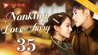 [ENG SUB]Nanking Love Story - EP35 (Dong Jie, Han Dong) | Chinese historical  drama