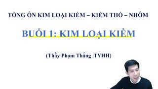 KIM LOẠI KIỀM - KIỀM THỔ - NHÔM | Thầy Phạm Thắng | TYHH