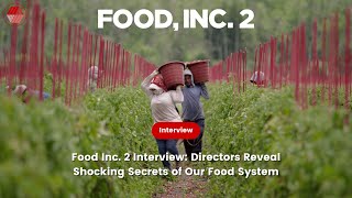 Food Inc. 2 Interview: Directors Reveal Shocking Secrets of Our Food System