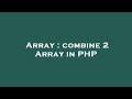 Array : combine 2 Array in PHP
