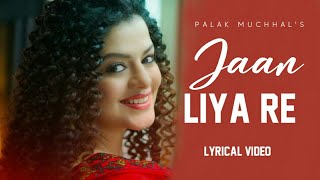 Jaan Liya Re (Lyrics) | Palak Muchhal | Jeet Gannguli | Manoj Yadav | New Songs 2022