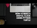 How To Make A Digital Clock Using Python Turtle