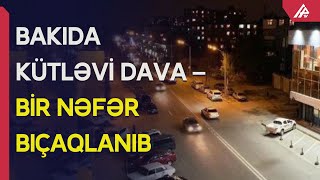 Bakının Nizami rayonunda kütləvi dava baş verib – APA TV