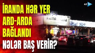 İranda KRİTİK VƏZİYYƏT: ölkədə hər yer bağlandı