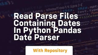 Read parse files containing dates in python pandas date parser
