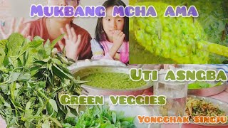 Mukbang mcha ama || Green veggies myam su hek.a kotnaba || Uti asngba, yongchak singju || mei chtle🔥