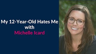 Why Does My 12-Year-Old Hate Me? with Michelle Icard