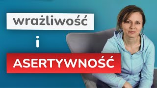 Jak stać się asertywnym wrażliwcem, jak wyrażać siebie, jak mówić nie  – 3 ważne sprawy