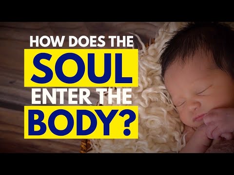 How does soul enter a body?