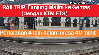 RAILTRIP: Tanjung Malim ke Gemas (Dengan KTM ETS)