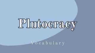 What does Plutocracy mean?