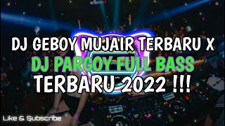 DJ GEBOY MUJAIR JUNGLE DUTCH X DJ PARGOY TERBARU | FULL BASS 2022 !!!