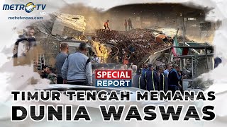 SPECIAL REPORT - TIMUR TENGAH MEMANAS, DUNIA WASWAS [FULL]