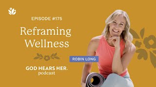 175. Reframing Wellness (with Robin Long)