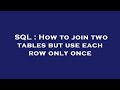 SQL : How to join two tables but use each row only once