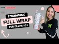 How To: Laser Engrave a Full Wrap Tumbler 101