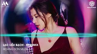 Lạc Liễu Bạch (BT Remix) - Nhạc HOT TikTok 2023