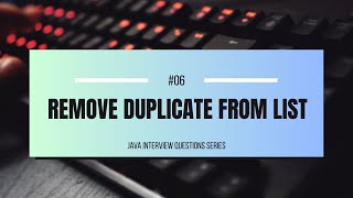 #06 | Remove Duplicate From List | 2 Ways (Java)