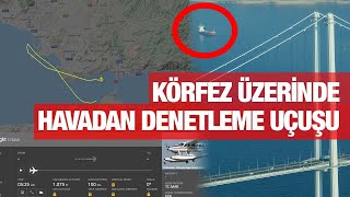 İZMİT KÖRFEZİ’NDE DENİZ UÇAĞI İLE DENETİM UÇUŞU!